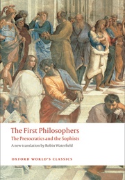 The First Philosophers (Presocratics and Sophists)