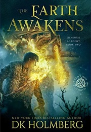 The Earth Awakens (Elemental Academy #2) (D.K. Holmberg)
