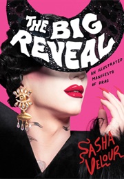 The Big Reveal: An Illustrated Manifesto of Drag (Sasha Velour)
