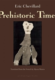 Prehistoric Times (Eric Chevillard)