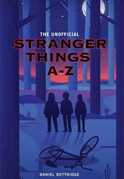 The Unofficial Stranger Things A-Z (Daniel Bettridge)