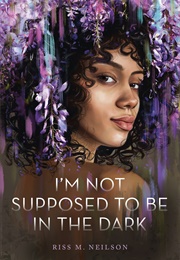 I'm Not Supposed to Be in the Dark (Riss M. Neilson)