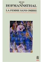 La Femme Sans Ombre (Hugo Von Hofmannsthal)