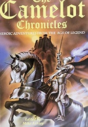The Camelot Chronicles: Heroic Adventures From the Age of Legend (Mike Ashley)