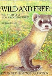 Wild and Free: The Story of a Black-Footed Ferret (Jo-Ellen C. Bosson)