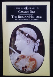 The Roman History: The Reign of Augustus (Cassius Dio (Tr. Scott-Kilvert, I.))