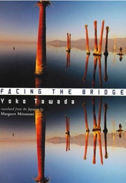Facing the Bridge (Yoko Tawada)