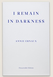 I Remain in Darkness (Annie Ernaux)