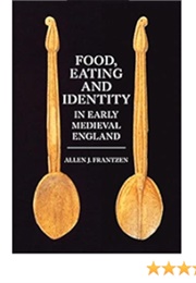 Food, Eating and Identity in Early Medieval England (Allen J. Frantzen)
