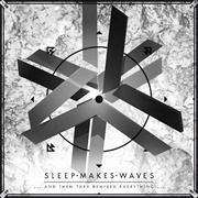 Sleepmakeswaves - ...And Then They Remixed Everything
