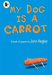 My Dog Is a Carrot (John Hegley)