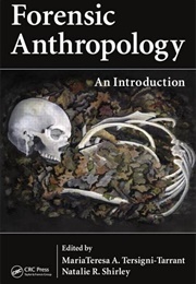 Forensic Anthropology: An Introduction (Mariateresa Tersigni-Tarrant &amp; Natalie Shirley, Ed)