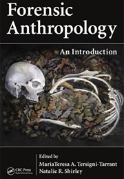 Forensic Anthropology: An Introduction (Mariateresa Tersigni-Tarrant & Natalie Shirley, Ed)