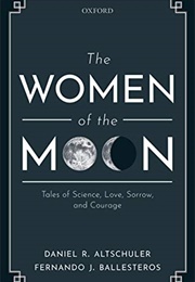 The Women of the Moon: Tales of Science, Love, Sorrow, and Courage (Daniel R. Altschuler)