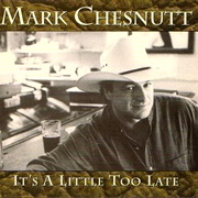 It's a Little Too Late - Mark Chesnutt