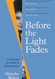 Before the Light Fades: A Memoir of Grief & Resistance (Natasha Walter)