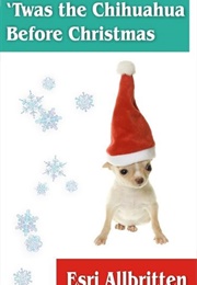 'Twas the Chihuahua Before Christmas (Esri Allbritten)