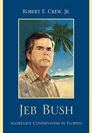 Jeb Bush: Aggressive Conservatism in Florida (Robert Crew Jr.)