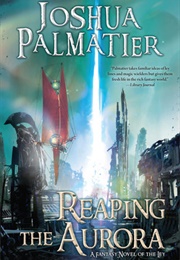 Reaping the Aurora (Joshua Palmatier)