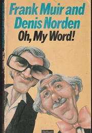 Oh, My Word! (Frank Muir & Denis Norden)