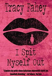 I Spit Myself Out (Tracy Fahey)