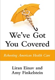 We've Got You Covered: Rebooting American Health Care (Liran Einav)