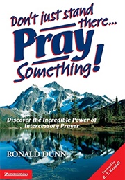 Don&#39;t Just Stand There Pray Something (Ron Dunn)