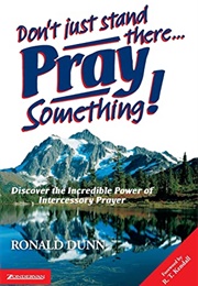 Don't Just Stand There Pray Something (Ron Dunn)