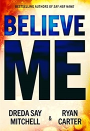 Believe Me (Dreda Say Mitchell, Ryan Carter)