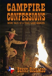 Campfire Confessions: More Tales of a Texas Game Warden (Benny G Richards)