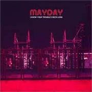 Mayday - I Know Your Troubles Been Long
