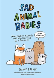Sad Animal Babies (Brooke Barker)