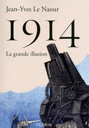 1914 : La Grande Illusion (Jean-Yves Le Naour)