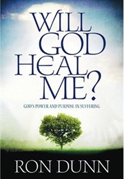 Will God Heal Me (Ron Dunn)
