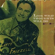 Look What Thoughts Will Do (Lefty Frizzell, 1951)