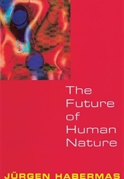The Future of Human Nature (Jurgen Habermas)