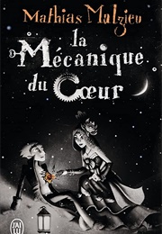 La Mechanique Du Coeur (Mathias Malzieu)