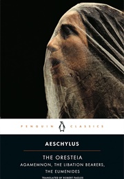 The Oresteia: Agamemnon, the Libation Bearers, the Eumenides (Aeschylus)
