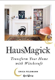 Hausmagick: Transform You're Home With Witchcraft (Erica Feldmann)
