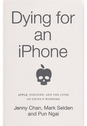 Dying for an iPhone: Apple, Foxconn, and the Lives of China's Workers (Jenny Chan)