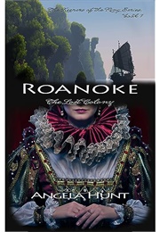 Roanoke: The Lost Colony (Angela Hunt)