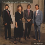Alison Krauss and Union Station - Two Highways