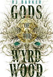 Gods of the Wyrdwood (Rj Barker)
