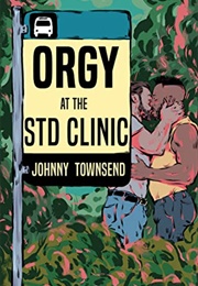 Orgy at the STD Clinic (Johnny Townsend)