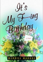It's My Fucking Birthday (Merrill Markoe)