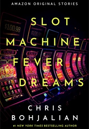 Slot Machine Fever Dreams (Chris Bohjalian)