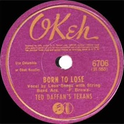 Born to Lose - 	Ted Daffan &amp; Leon Seago