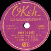 Born to Lose - 	Ted Daffan & Leon Seago