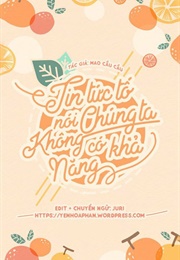 Tin Tức Tố Nói Chúng Ta Không Có Khả Năng (Mao Cầu Cầu)