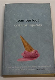 Critical Injuries (Joan Barfoot)